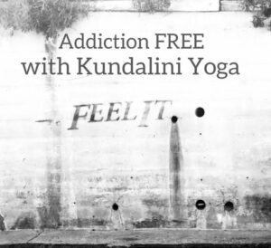 Addiction-FREE with Kundalini Yoga